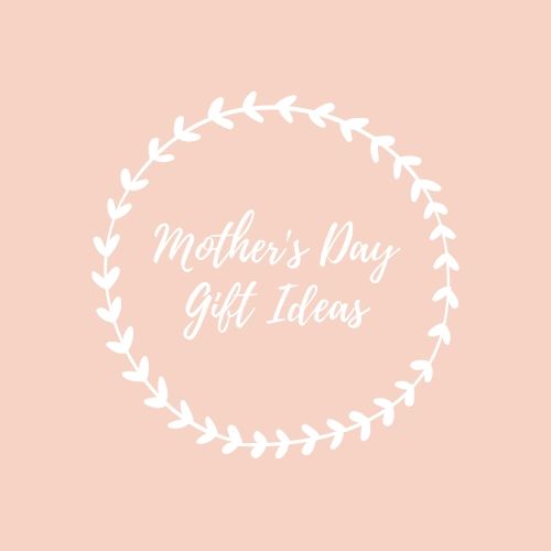 Mother's Day Gift Ideas